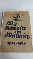 Wir kämpfer im Weltkrieg 1914-1918  könyv 910 oldal, 320 képes illusztrációval