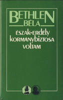 Bethlen Béla Észak-Erdély ​kormánybiztosa voltam