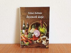 Tolnai Kálmán: Ínyencek üstje, szakácskönyv, receptek hagyományos és különleges alapanyagokból