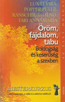 Öröm, fájdalom, tabu - Boldogság és keserűség a szexben - Tari Annamária; Popper Péter; Lux Elvira; Dr. Ranschburg Jenő