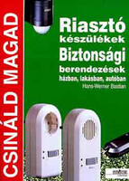 Riasztó készülékek, biztonsági berendezések házban... (Csináld magad) - Hans-Werner Bastian