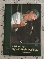 Szíki Károly 'Szíki Károly: Nyakamon kötél.