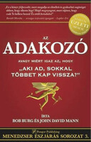 Az adakozó - avagy miért igaz az, hogy "Aki ad, sokkal többet kap vissza?" - Bob Burg; John David Mann