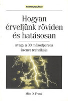 Hogyan érveljünk röviden és hatásosan - Milo O. Frank