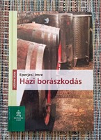 Házi borászkodás -  Mezőgazda Kiadó - Eperjesi Imre -Házunk táján