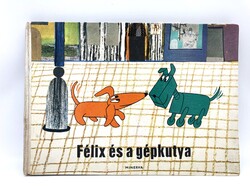 Várnai György: Félix és a gépkutya - ritka képes retro mesekönyv Macskássy Gyula rajzaival, 1968