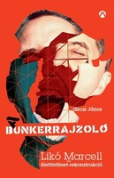 Géczi János: A bunkerrajzoló - Likó Marcell-élettörténet-rekonstrukció