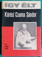 Szilágyi Ferenc: Így élt Kőrösi Csoma Sándor - Így élt...> Gyermek- és ifjúsági irodalom