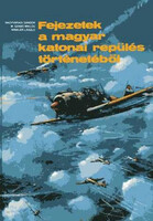 Fejezetek a magyar katonai repülés történetéből (mellékletekkel) - M. Szabó; Winkler; Nagyváradi