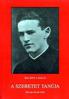 A szeretet tanúja - Kaszap István élete - Balássy László