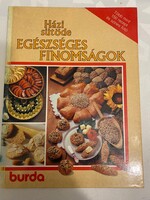 Burda -vadonatúj- Házi sütőde Egészséges finomságok című receptes könyv.Finom torták,sütemények.
