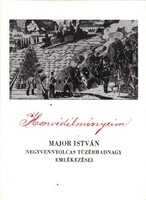 Major István Honvédélményeim  Major István negyvennyolcas tüzérhadnagy emlékezései