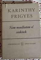 Karinthy Frigyes Nem mondhatom el senkinek -Versek/ Szépirodalmi Könyvkiadó 1982.