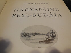 Nagyapáink  Pest - Budája  írta  Tonelli  S.  1944 .   220 oldal  , 29 x 21 cm