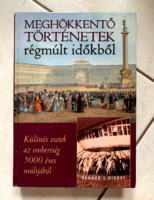 Meghökkentő történetek régmúlt időkből - Különös esetek az emberiség 5000 éves múltjából