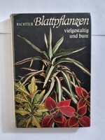 Walter Richter: Blattpflanzen vielgestaltig und bunt -  német nyelvű könyv a növények ápolásáról