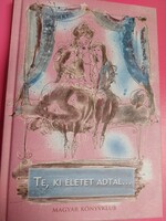 Kiss Judit (szerk.) - Te, ki életet adtál