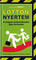 Lottón nyertem - A magyar lottómilliárdos igaz története - /.../ István