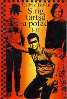 Sírig tartsd a pofád (I-II. egyben) - Csörsz István