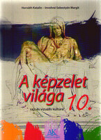 A képzelet világa 10. - vizuális kultúra - Imrehné Sebestyén Margit, Horváth Katalin