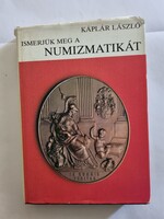 Káplár László: Ismerjük meg a numizmatikát - Pénzek-érmek-gyűjtők