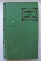 W. Primer: A mexikói tigris. Regény a mexikói életből. + 3 elbeszélés [1910 körül]
