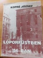 Dedikált! Kopré József: Lőporfüstben '56-ban
