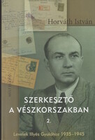 Horváth István(szerk.): Szerkesztő a vészkorszakban 2.
