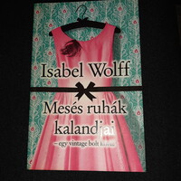 Isabel Wolff: Mesés ruhák kalandjai - egy  vintage bolt körül