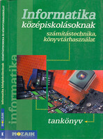 Informatika középiskolásoknak tankönyv - Rozgonyi-Borus F.- Kokas K.