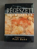 Paul Bahn (szerk.) - Régészeti nyomozások – Honnan tudjuk, amit tudunk a múltról?