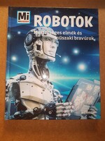 Robotok - Mi Micsoda - Mesterséges elmék és műszaki bravúrok
