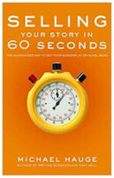 Selling Your Story in 60 Seconds: The Guaranteed Way to Get Your Screenplay or Novel Read - Michael 