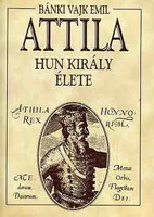 Attila hun király élete - Bánki Vajk Emil
