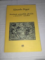 Alexandre Koyré: Misztikusok, spiritualisták, alkimisták a német XVI. században