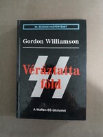 Gordon Williamson - Véráztatta föld - A Waffen-SS ütközetei