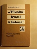 Temesvári Judit "Tűzoltó leszel s katona" Pályaválasztásról szülőknek