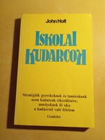 John Holt Iskolai kudarcok  Stratégiák gyerekeknek és tanároknak azon kudarcok elkerülésére, amelyek