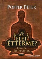 Popper Péter Mi ​az élet étterme? Étel- és életreceptek