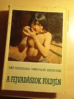 Jiri Hanzelka-Miroslav Zikmund A fejvadászok földjén