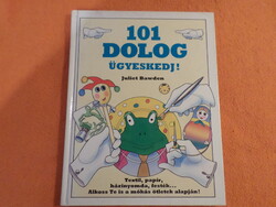 101 DOLOG ÜGYESKEDJ Textil, papír, házinyomda, festék... Alkoss te is a mókás ötletek alapján!