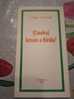 Végh Antal: Csurka István a  király?, ajánljon!