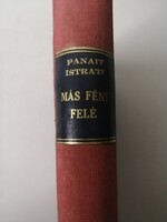 PANAIT ISTRATI : MÁS FÉNY FELÉ (TILTOTT KÖNYV) I. HELYTELEN UTAKON, II. A SZOVJET 1930-BAN