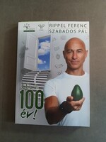 Rippel Ferenc, Szabados Pál - Cél a 100 év!  - 2018