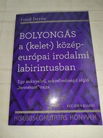 Fried István: Bolyongás a (kelet-) közép-európai irodalmi labirintusban