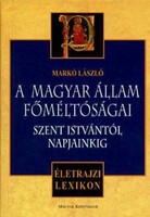 Markó László: A Magyar Állam Főméltóságai Szent Istvántól napjainkig_életrajzi lexikon