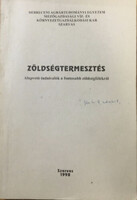 Dr. Hodossi Sándor: Zöldségtermesztés - Alapvető tudnivalók a fontosabb zöldségfélékről