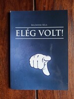 Belényesi Béla - Elég ​volt! 2012, Brooks Kiadó és Menedzsment Iroda Kft., 79 oldal