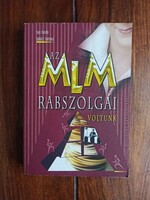 Tari Tünde; Takács Tamara - Az MLM rabszolgái voltunk. 2007, Gyöngyös, 309 oldal