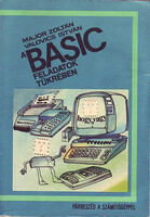 Valovics István Major Zoltán: A BASIC feladatok tükrében (párbeszéd a számítógéppel)